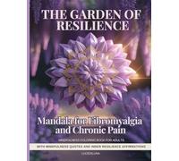The Garden of Resilience: Mandala for Fibromyalgia and Chronic Pain - Mindfulness Coloring Book for Adults