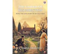 The Garden Of Resurrection Being The Love Story Of An Ugly Man