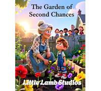 The Garden of Second Chances: A Christian Story About Forgiveness, Renewal, and God’s Grace (Little Lamb Holiday Blessings Series)