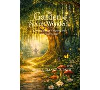 The Garden of Secret Wonders: A Journey through Whispering Trees and Hidden Magic