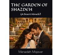 THE GARDEN OF SHAZDEH: (A Desert Miracle)