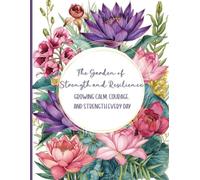 The Garden of Strength and Resilience: Growing Calm, Courage, and Strength Every Day