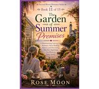 The Garden of Summer Promises: A Heartwarming Later-in-Life Romance About Healing, Flowers, and Discovering That New Beginnings Can Bloom in Every Season (Second Bloom Romance Series)