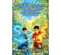 THE GARDEN OF THE TWO CURRENTS: A journey trough living roots,shared choise,and reunited brithers (The river of secret trilogy)