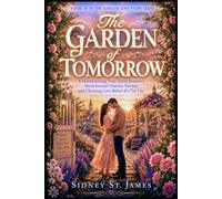The Garden of Tomorrow: A Heartwarming Time Travel Romance About Second Chances, Destiny, and Choosing Love Before It’s Too Late (Timeless Love Story Series)