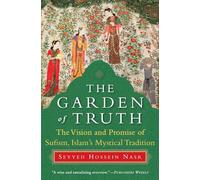 The Garden of Truth: The Vision and Promise of Sufism, Islam's Mystical Tradition