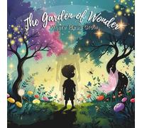 The Garden of Wonder: Where Ideas Grow: A magical story about imagination, confidence, and creativity.