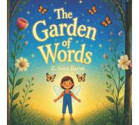 The Garden of Words: How the Words You Speak Grow Your World, Planting Kind, Strong, and Brave Words Every Day