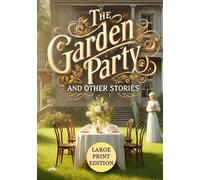 The Garden Party, and Other Stories (Large Print Edition): Classic short stories capturing the beauty and complexity of everyday life in vivid detail