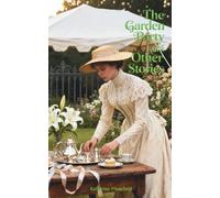 The Garden Party, and Other Stories: The Classic Edition