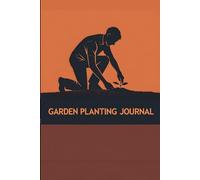 The Garden Planner & Log Book: 160 Pages to Plan, Track & Maximize Your Harvest - Ultimate Journal for Home Growers