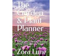 The Garden & Plant Planner: 75 Pages to Track, Plan, and Grow Your Dream Garden Season by Season