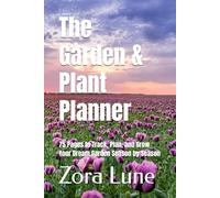 The Garden & Plant Planner: 75 Pages to Track, Plan, and Grow Your Dream Garden Season by Season
