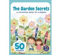 The Garden Secrets: A Coloring book of flowers with Names for Kids, Teens and Adults, 50 Alphabetical Flowers, Big Bold Single-Sided Pages, Easy Floral Designs for Learning and Creativity