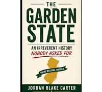 The Garden State: An Irreverent History Nobody Asked For