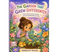 The Garden That Grew Differently: A Story About Loving, Listening, and Learning What Helps Us Grow