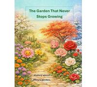 The Garden That Never Stops Growing: A story about Mimi’s garden (Mimi's Garden Friends)