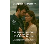 The Garden, the Silence, and the Hope We Stitched Together: 7 Clean Romances About Quiet Resilience, Healing Touches, and the Roots of Forever Love: 8 (Velvet Ink: Gentle Hearts Collection)