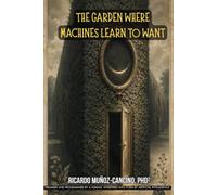 The Garden Where Machines Learn to Want