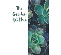 The Garden Within: A Journal for Cultivating Inner Peace and Personal Growth