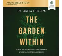 The Garden Within: Audio Bible Studies: Where the War with Your Emotions Ends & Your Most Powerful Life Begins