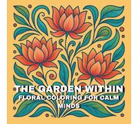The Garden Within Floral Coloring for Calm Minds: Coloring Book with Flower Patterns for Adults | Relaxing Coloring