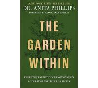 The Garden Within: Where the War with Your Emotions Ends and Your Most Powerful Life Begins