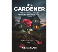 The Gardener: A Psychological Thriller of Control and Consequence: 3 (The Roses of Deception Series)