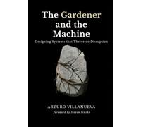 The Gardener and the Machine: Designing Systems that Thrive on Disruption