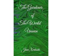 The Gardener of The World Unseen