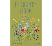 The Gardener’s Journal & Logbook Planner: Daily Garden Tracker and Plant Care Organizer for Vegetable, Herb, and Flower Gardening: Keep Track of Plant ... Harvests | 8.5" x 11" Gardening Record Book