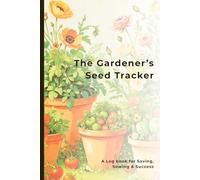 The Gardener’s Seed Tracker: Two-Year Logbook for Sowing, Germination & Seed Saving - Part of the Gardener’s Companion Series