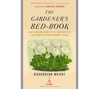 The Gardener's Bed-Book: Short and Long Pieces to Be Read in Bed by Those Who Love Green Growing Things (Modern Library Gardening)