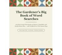 The Gardener's Big Book of Word Searches: 100 Extra Large Print Puzzles on Flowers, Vegetables, and Garden Know-How - with Verified Error-Free Answer Keys