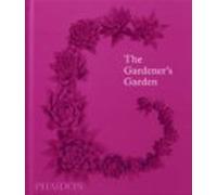 The Gardener´s Garden – Inspiration Across Continents and Centuries – Phaidon Press