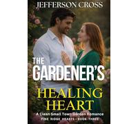 The Gardener's Healing Heart: A Clean Small-Town Garden Romance: 3 (Pine Ridge Hearts Series)