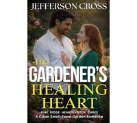 The Gardener's Healing Heart: A Clean Small-Town Garden Romance (Pine Ridge Hearts Series)