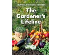 The Gardener's Lifeline: A Survival Gardening Handbook