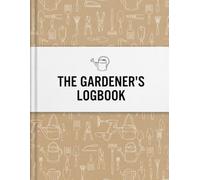 The Gardener's Logbook: A Complete Garden Planner, Record Keeper, and Plant Journal for Vegetables, Flowers, and Herbs | Season Tracker & Plot Layout Notebook
