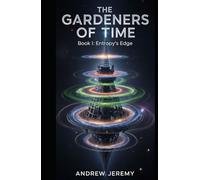 THE GARDENERS OF TIME: Book I: Entropy's Edge