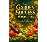The Gardener's Seasonal Blueprint 3: A Premium Seed Tracking and Planning Masterlog: Comprehensive Garden Organizer for Seasonal Success and Abundance