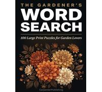 The Gardener's Word Search: 100 Large Print Puzzles for Garden Lovers: Word Search Book for Adults and Seniors | Gardening Themes | Solutions Included