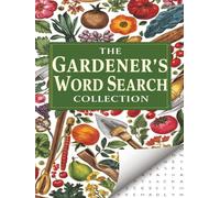 The Gardener's Word Search Collection: 100 Blooming Puzzles with Flowers, Vegetables, Herbs & Gardening Tools | Large Print Hardcover Gift Book for ... Garden Enthusiasts| 200 pages| 8.5x11 inches