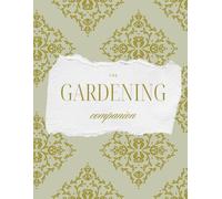 The Gardening Companion: A Keepsake Journal for Garden Planning, Plant Care, Harvest Records, Favorite Flowers, Homegrown Produce, and Seasonal Inspiration