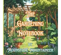 The Gardening Notebook: Track Up to 50 Plants and 3 Years of Growth, Harvests, and Garden Plans
