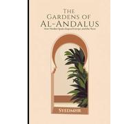 The Gardens of Al-Andalus: How Muslim Spain Shaped Europe and the West