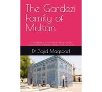 The Gardezi Family of Multan: A Sufi Dynasty's Socio-Political History from the Ghaznavid Era to Modern Pakistan (1083-2020s)