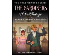 The Gardiners Take Charge: A Pride & Prejudice Variation (Take Charge Series)
