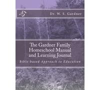 The Gardner Family Homeschool Manual and Learning Journal: Bible-based Approach to Education (The Gardner Family Homestead) (Volume 2)