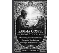 The Garima Gospel from Ethiopia: Discovering Your Divine Identity, Deepening Your Faith and Walking in the Fullness of God